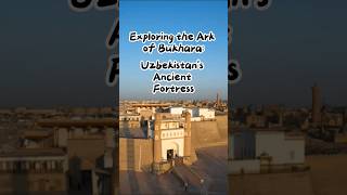 Exploring the Ark of Bukhara: Uzbekistan's Ancient Fortress