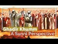 GHADIR KHUMM: A SUNNI PERSPECTIVE