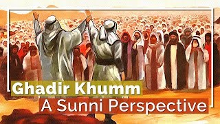 GHADIR KHUMM: A SUNNI PERSPECTIVE