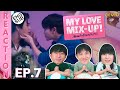 (ENG SUB) [REACTION] My Love Mix-Up! เขียนรักด้วยยางลบ | EP.7 | IPOND TV