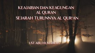 SEJARAH TURUN NYA AL QUR'AN DAN KEAJAIBAN AL QURAN, # UST ABU HUMAIROH#