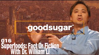 Superfoods: Fact Or Fiction with Dr. William Li | Ralph Sutton \u0026 Marcus Antebi | goodsugar