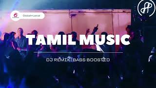 TAMIL REMIX MUSIC MIX || BEST MUSIC || BASS BOOSTED MUSIC || TAMIL MUSIC