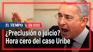 Primera parte: ¿Preclusión o juicio? Llegó la hora cero del caso contra Álvaro Uribe Vélez