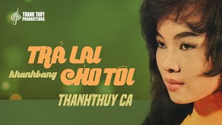 Trả Lại Cho Tôi (Khánh Băng) | Thanh Thúy | Tưởng Nhớ Nhạc Sĩ Khánh Băng