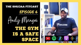 Fitcast | Ep. 6 | The Gym is a Safe Space  ft. Andy Mungai