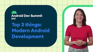 #AndroidDevSummit ‘21: Top 3 things in Modern Android Development