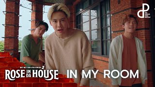 IN MY ROOM | ROSE IN DA HOUSE | HIGHLIGHT EP.7 | BE MY BOYFRIENDS 2