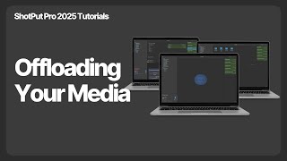 ShotPut Pro 2025 Tutorials - Offloading Your Media