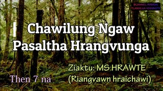 CHAWILUNG NGAW (Pasaltha Hrangvunga) Then 7 MS Hrawte