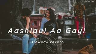 Aashiqui Aa Gayi  lofisong (slowed+ reverb)#lofi #slowed #lofimusic