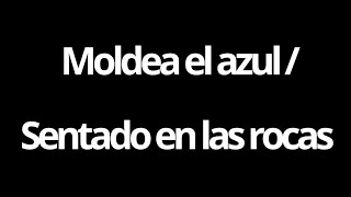 Moldea el azul / Sentado en las rocas - En Vivo