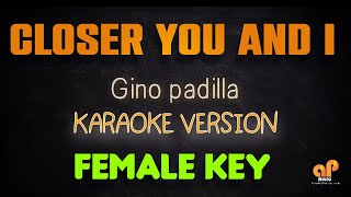CLOSER YOU AND I - Gino Padilla (FEMALE KEY KARAOKE HQ VERSION)