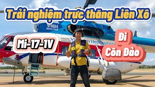 Thỏ Hoàng | Trải nghiệm thú vị với trực thăng Liên Xô Mi-17-1V đi Côn Đảo