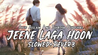 Jeene Laga Hoon (Slowed+Reverb) Ramaiya Vastavaiya | Atif Aslam, Shreya Ghoshal | Trending Songs