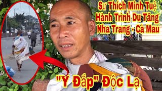 Nam Tông Truyền Nhân “Thích Minh Tuệ”du tăng Nha Trang-Cà Mau, mang trên người chiếc “Y Đắp” đỘc lạ
