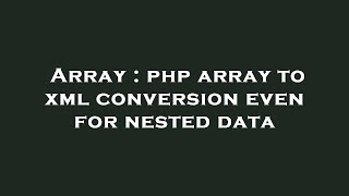 Array : php array to xml conversion even for nested data
