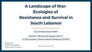 A Landscape of War: Ecologies of Resistance and Survival in South Lebanon