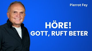 Pierrot Fey - Abendmahl 16h45 - Höre! Gott ruft Beter (09.02.25 um 17 Uhr)