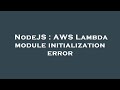 NodeJS : AWS Lambda module initialization error