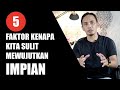 5 Faktor kenapa kita sulit mewujutkan IMPIAN || Sharing Santai