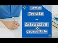 Create A Course Title: 4 Secret Tips To Find An Attractive Course Name (In 10 min)