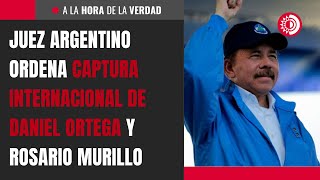 Juez argentino ordena captura internacional de Daniel Ortega y Rosario Murillo