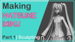 Making Hatsune Miku From Beginning To End | Part 1: Sculpting