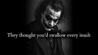 You didn't swallow every insult they threw at you \u0026 it made them mad - Joker Speech