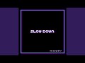 Slow Down