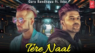 TERE NAAL : Guru Randhawa ft. Ikka (official video) | Latest Song 2022