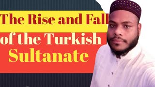 The Rise and Fall of the Turkish Sultanate।। তুর্কি সালতানাতের উত্থান-পতন।History of Aottoman Empire