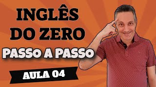 Aula 04 - INGLÊS DO ZERO PASSO A PASSO