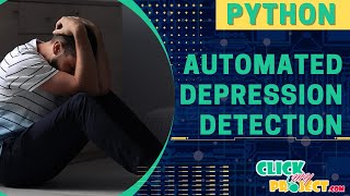Python Machine Learning Project - Automated Depression Detection - ClickMyProject