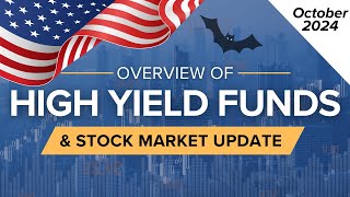 October 2024 High Yield Income Funds Overview \u0026 Stock Market Update | Ep.54 (U.S.)