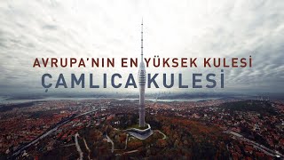 Avrupa'nın En Yüksek Kulesi: Çamlıca Kulesi