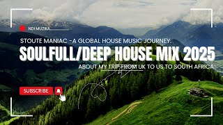 Soulful/Deep house Mix 2025 || Stoute Maniac ||House Music Across Borders(US to UK to SA)|Ndi Muzika