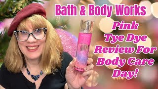 Bath \u0026 Body Works Pink Tye Dye Review For Body Care Day!