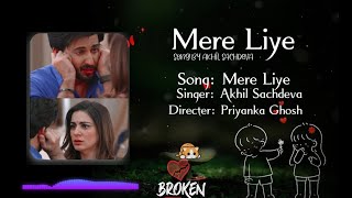 Mere Liye lyrics :Akhil Sachdeva|mere liye song lyrics | new sad song