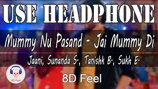 Use Headphone | MUMMY NU PASAND - JAI MUMMY DI | JAANI, SUNANDA | 8D Audio with 8D Feel