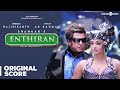 Enthiran - Original Background Score | Rajinikanth, Aishwarya Rai | A.R. Rahman | Shankar
