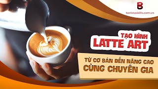 [BARISTA SKILLS] Tạo hình Latte art từ cơ bản đến nâng cao cùng chuyên gia!