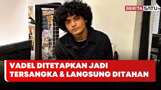 Vadel Badjideh Ditetapkan Tersangka \u0026 Langsung Ditahan | Beritasatu