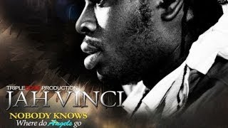 Jah Vinci - Nobody Knows (Where Do Angels Go) April 2014