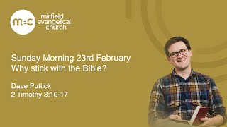 MEC Sunday Morning Service 23rd February, 2 Timothy 3:10-17. Why stick with the Bible?