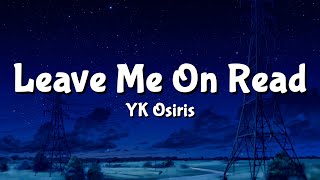 YK Osiris - Leave Me On Read (Lyrics)
