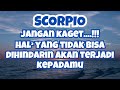 SCORPIO💥Jangan Kaget..‼️Hal² Yang Tidak Bisa Dihindarin Akan Terjadi Kepadamu