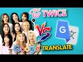 TWICE Vs. Google Translate (Kpop Edition)