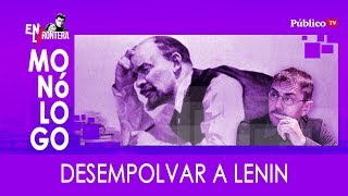 #EnLaFrontera354 - Monólogo - Desempolvar a Lenin