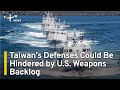 Taiwan’s Defense Capabilities Could Be Hindered by U.S. Weapons Backlog | TaiwanPlus News